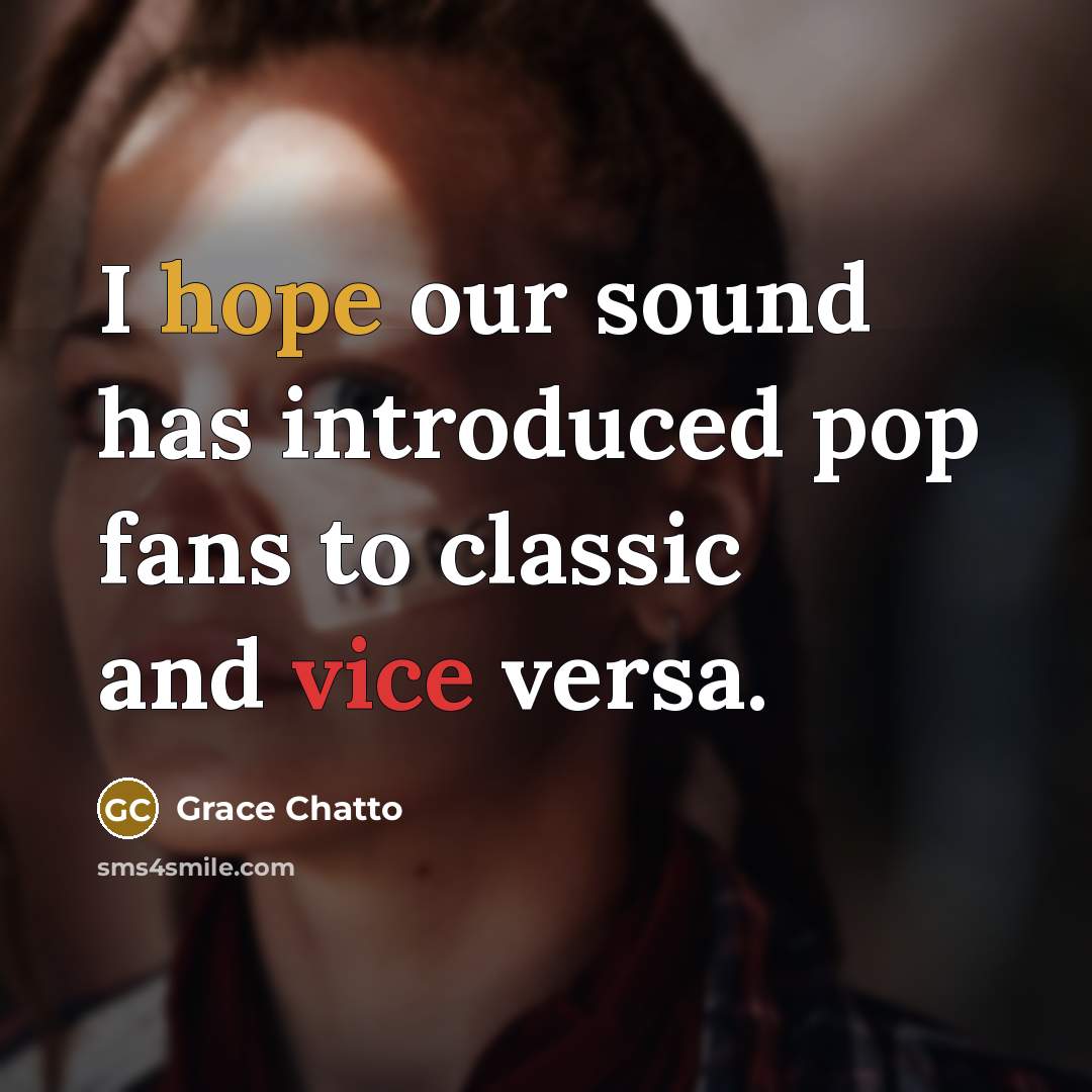 “I hope our sound has introduced pop fans to classic and vice versa.” quote by Grace Chatto
