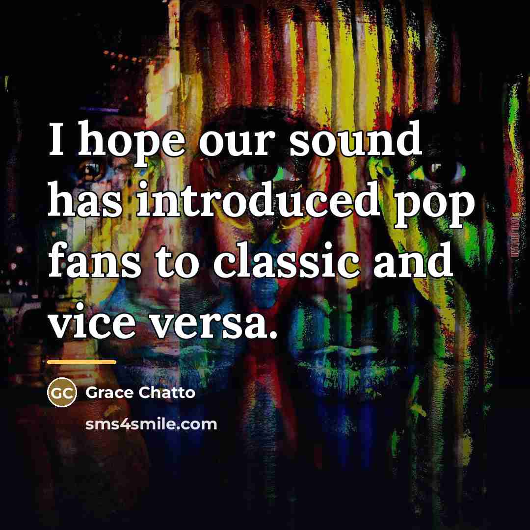 “I hope our sound has introduced pop fans to classic…” quote by Grace Chatto