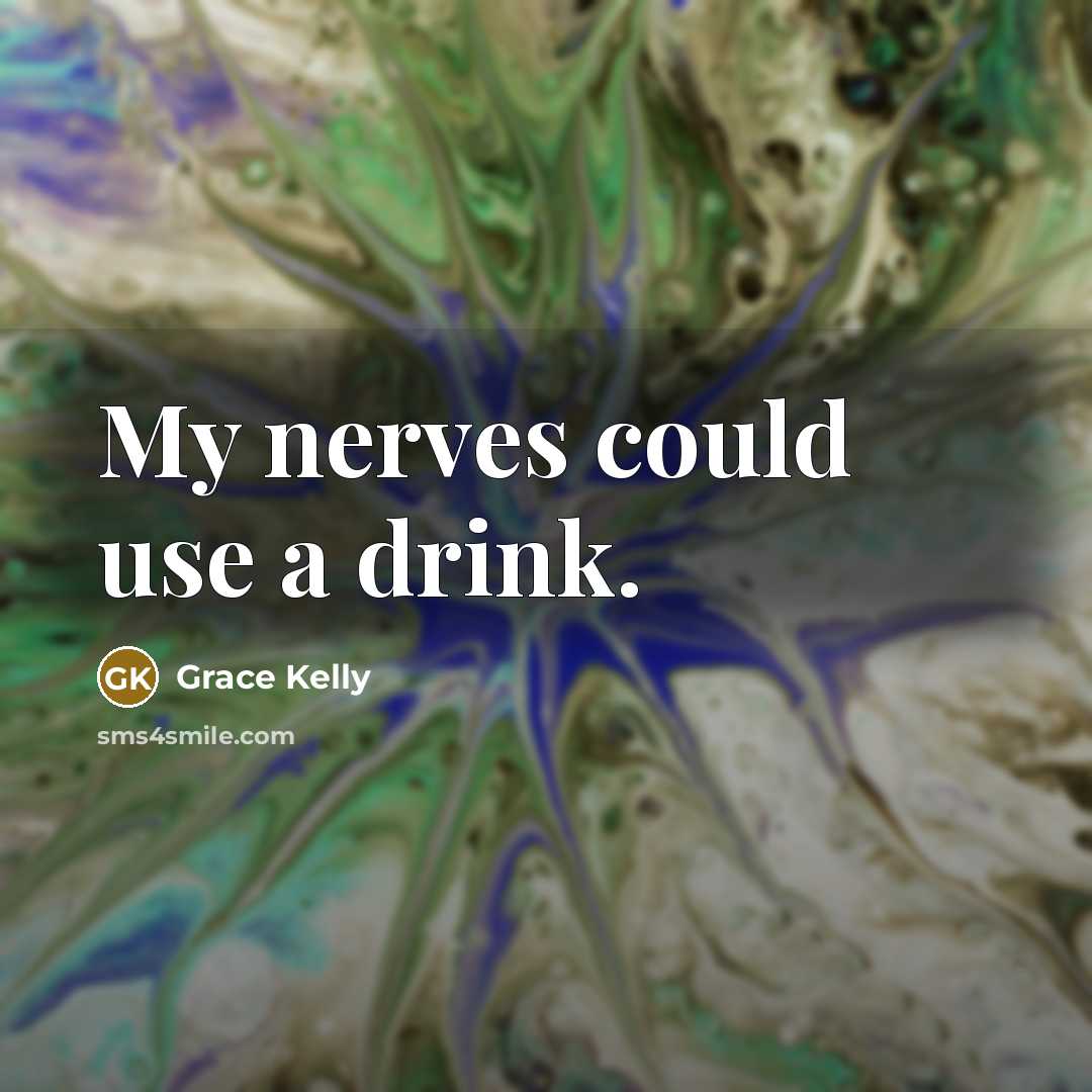 “My nerves could use a drink.…” quote by Grace Kelly