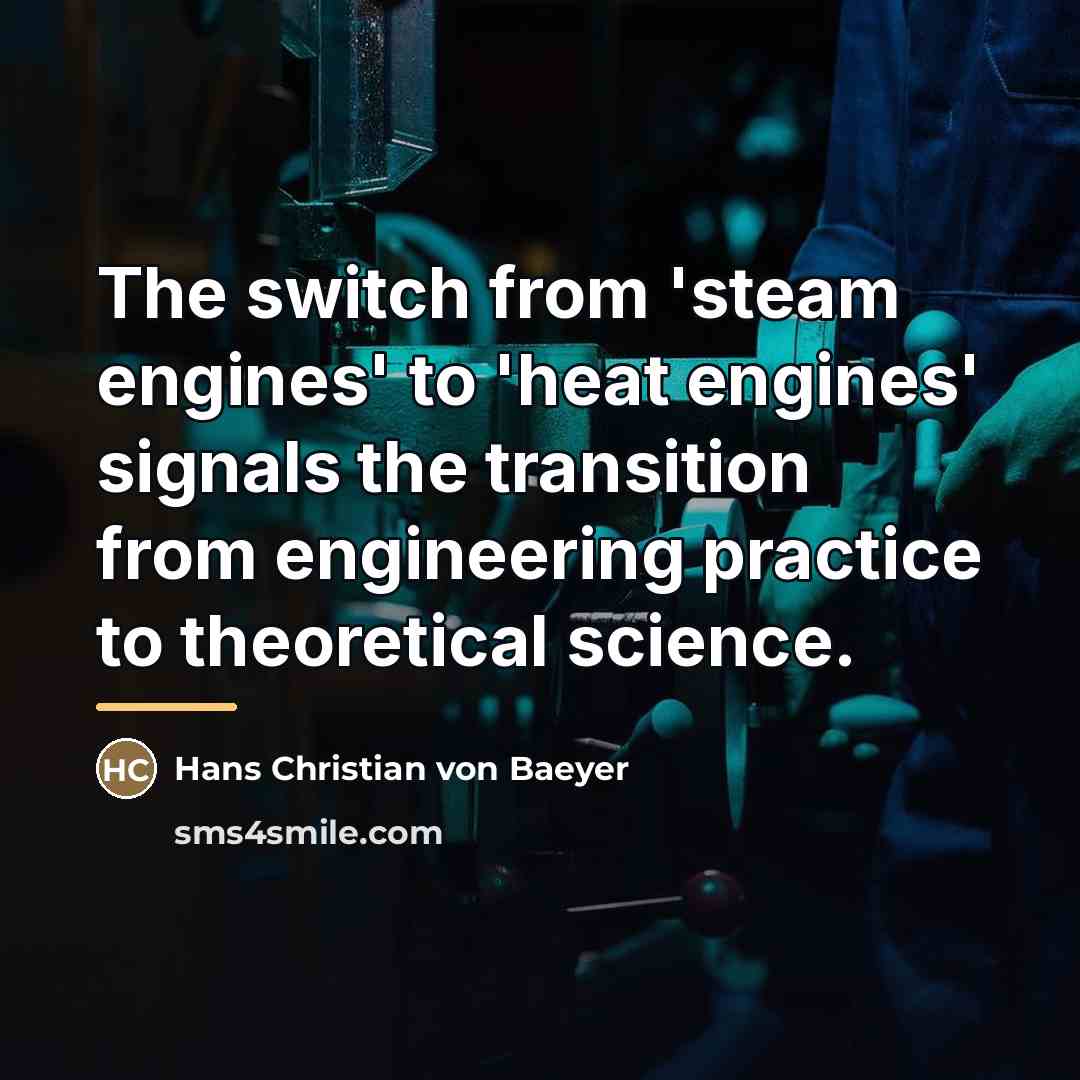“The switch from 'steam engines' to 'heat engines' signals the…” quote by Hans Christian von Baeyer