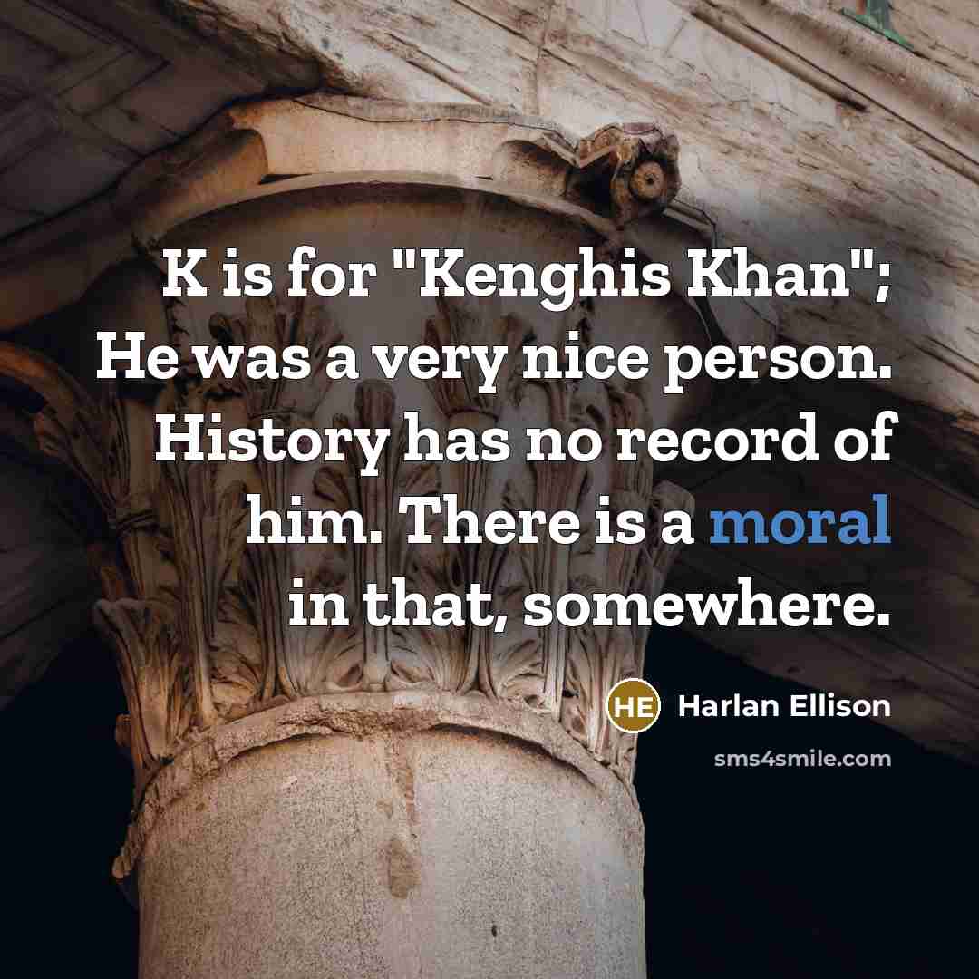 “K is for "Kenghis Khan"; He was a very nice…” quote by Harlan Ellison