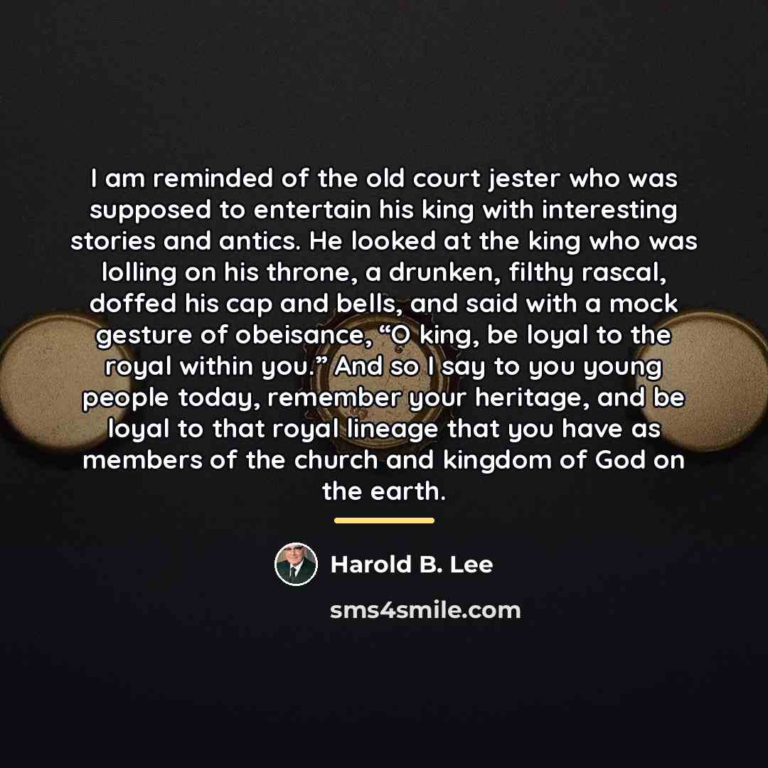 “I am reminded of the old court jester who was…” quote by Harold B. Lee