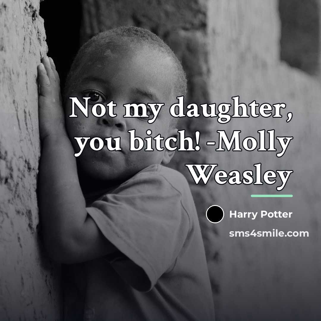 “Not my daughter, you bitch! -Molly Weasley…” quote by Harry Potter