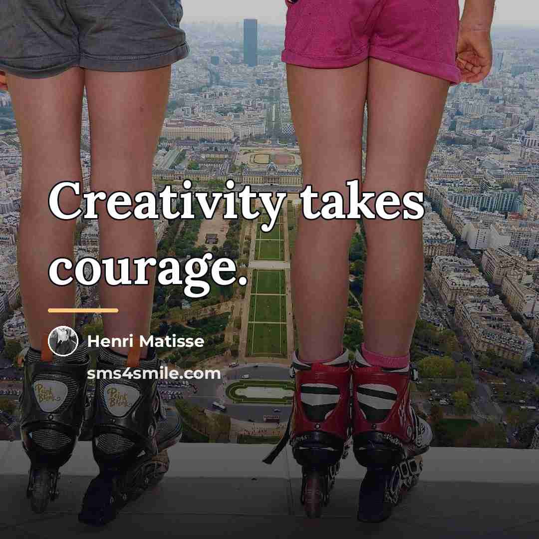 “Creativity takes courage.…” quote by Henri Matisse