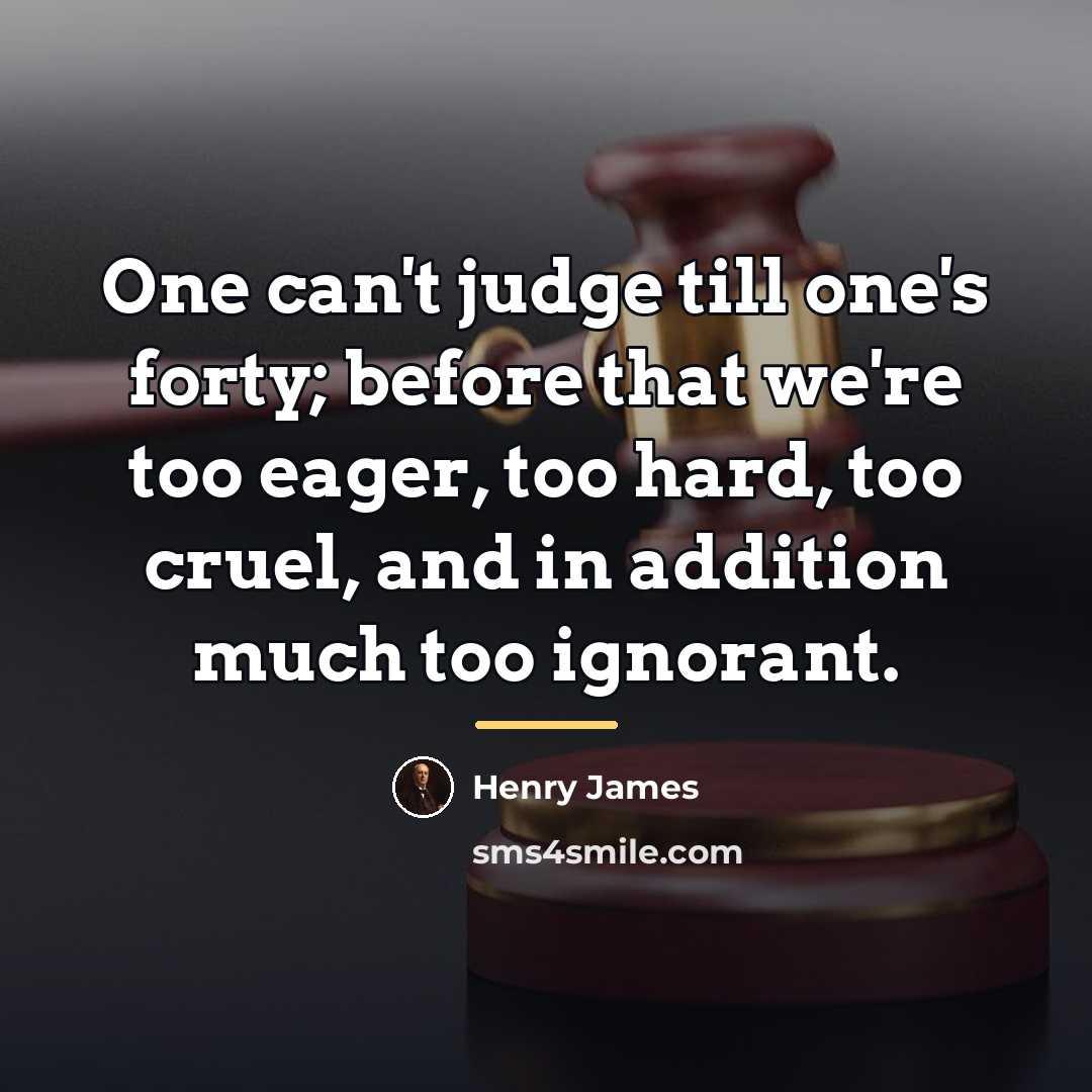 “One can't judge till one's forty; before that we're too…” quote by Henry James