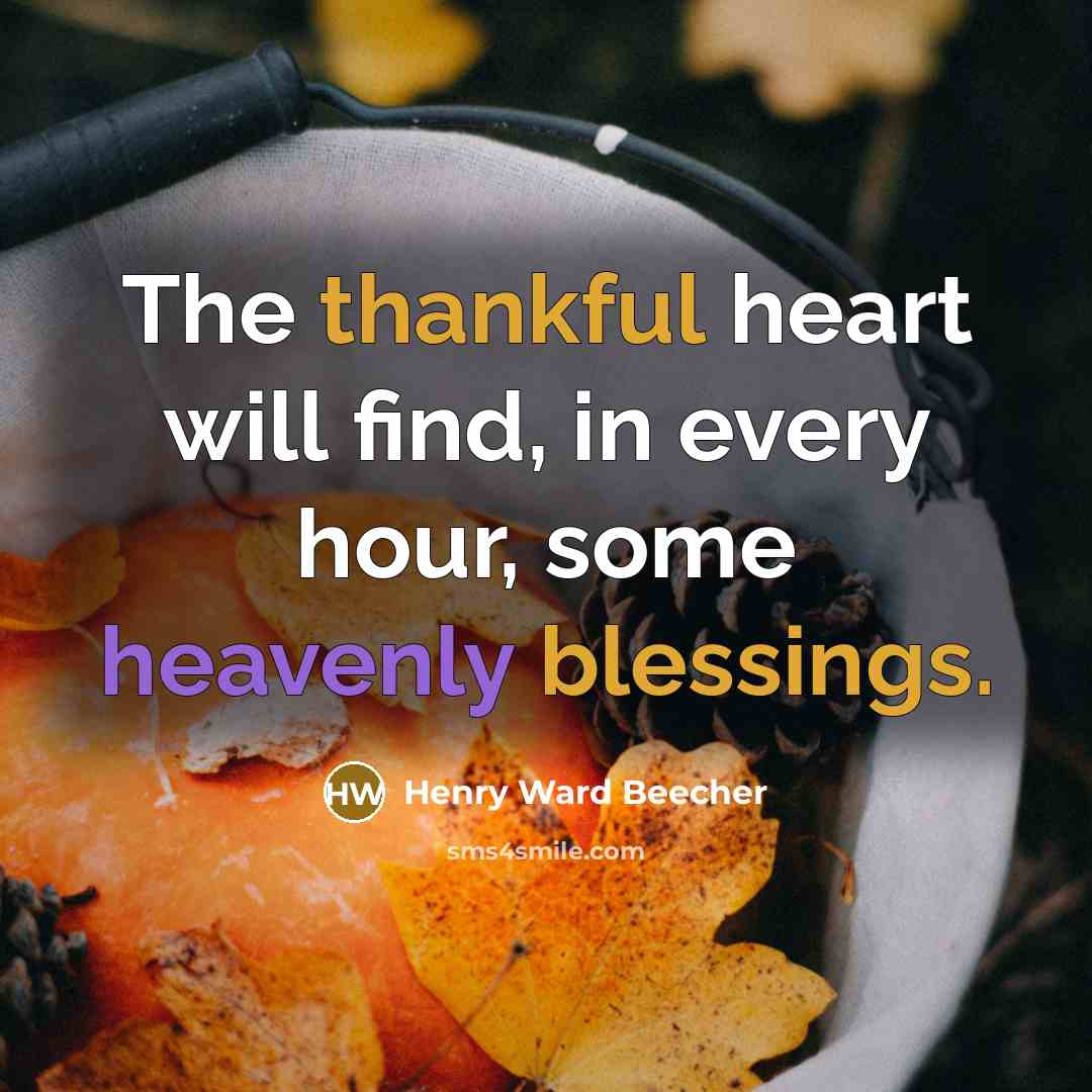 “The thankful heart will find, in every hour, some heavenly…” quote by Henry Ward Beecher