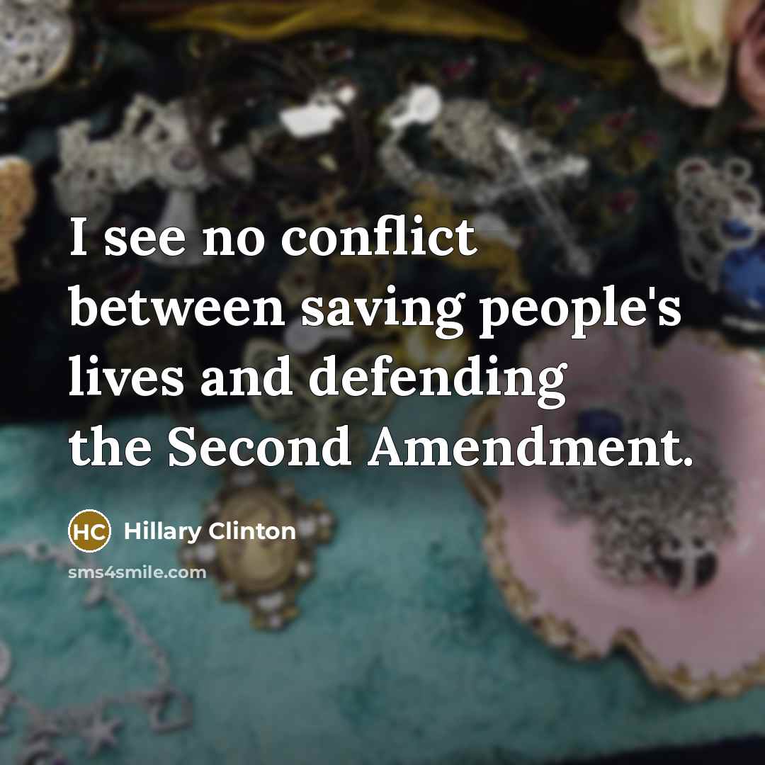 “I see no conflict between saving people's lives and defending…” quote by Hillary Clinton