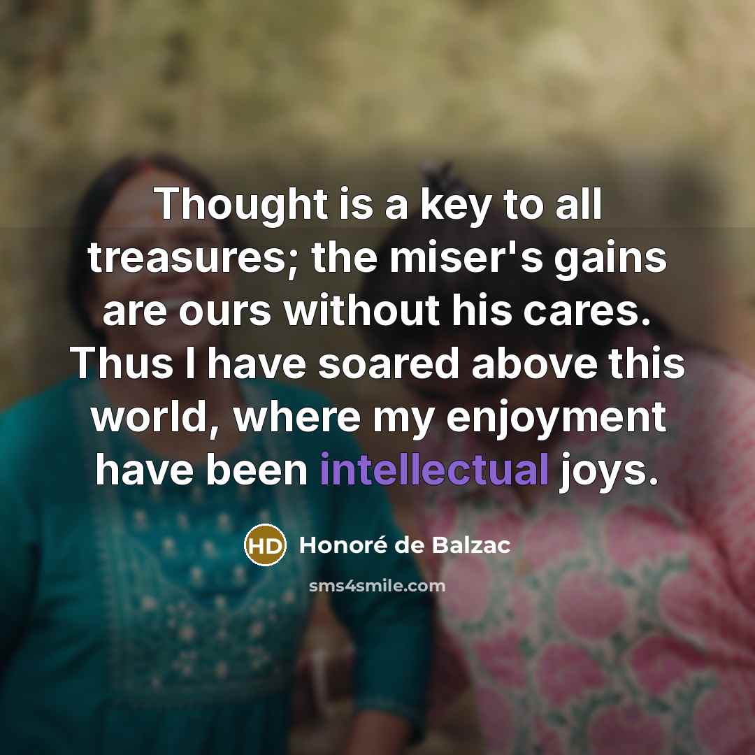 “Thought is a key to all treasures; the miser's gains…” quote by Honore de Balzac