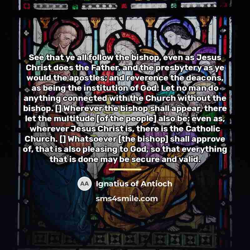 “See that ye all follow the bishop, even as Jesus…” quote by Ignatius of Antioch