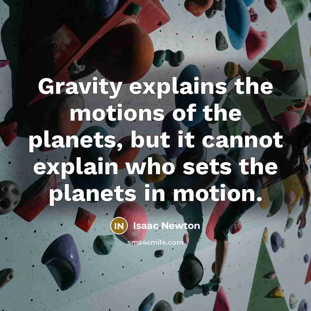 “Gravity explains the motions of the planets, but it cannot…” quote by Isaac Newton