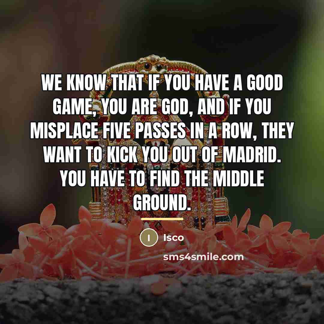 “We know that if you have a good game, you…” quote by Isco