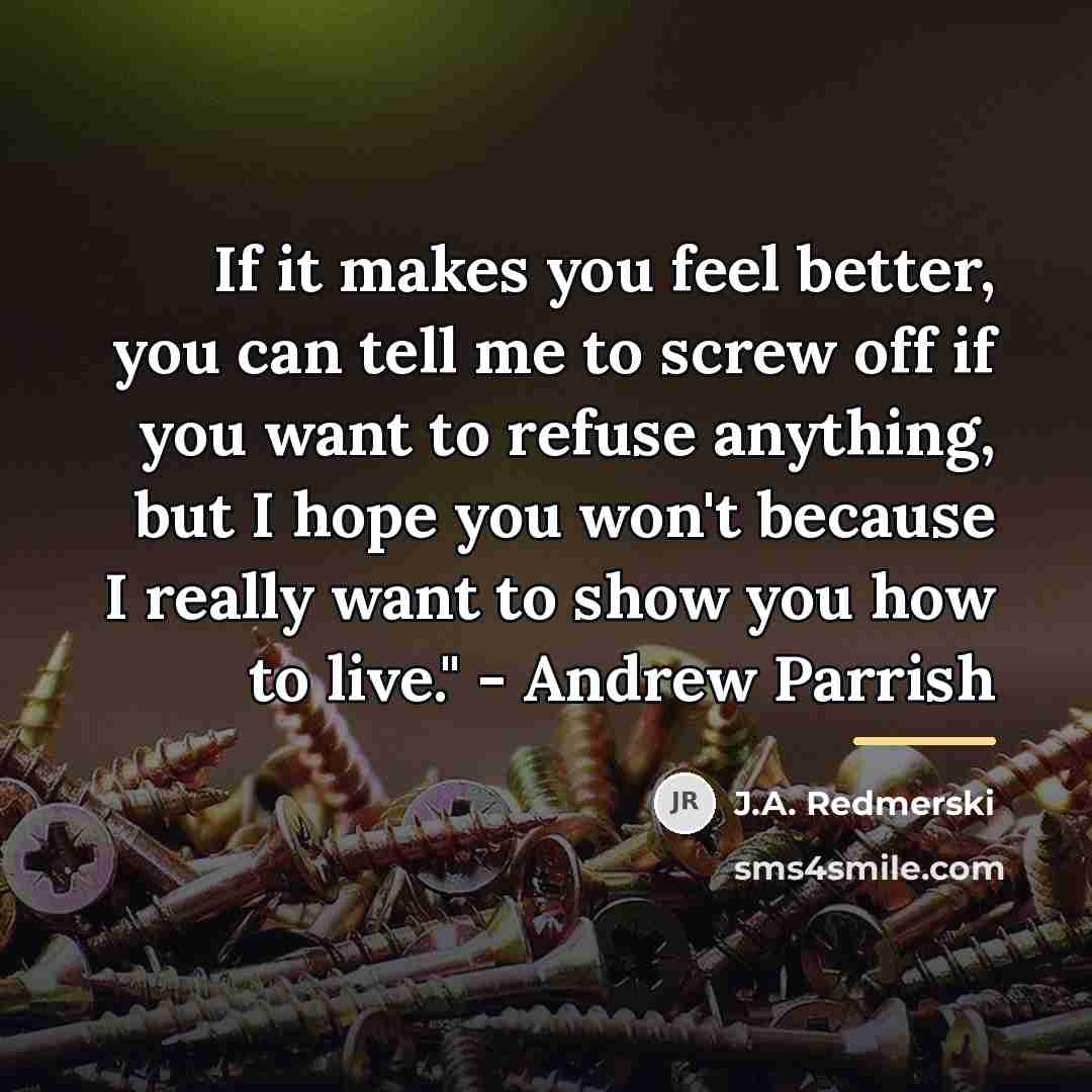 “If it makes you feel better, you can tell me…” quote by J.A. Redmerski