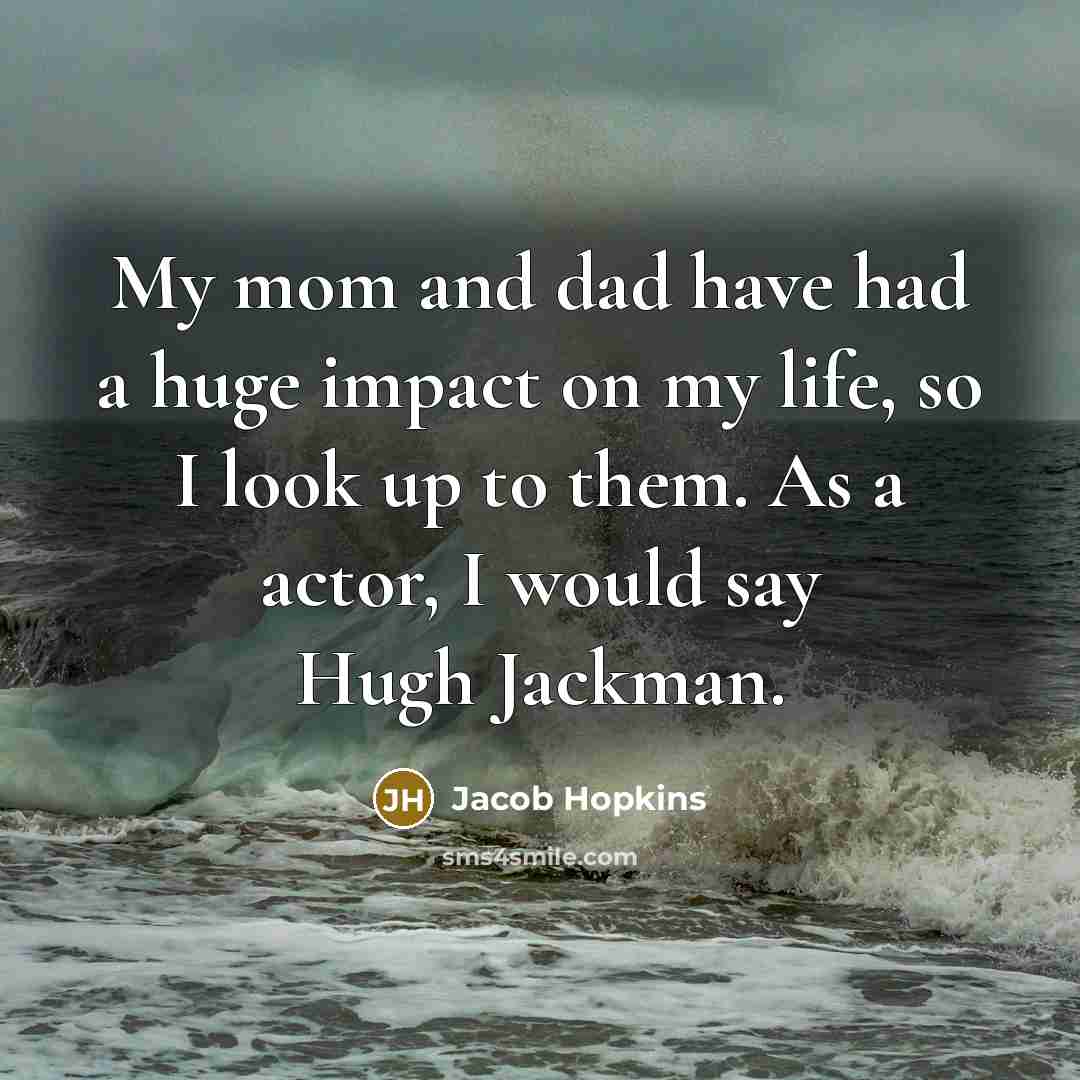 “My mom and dad have had a huge impact on…” quote by Jacob Hopkins