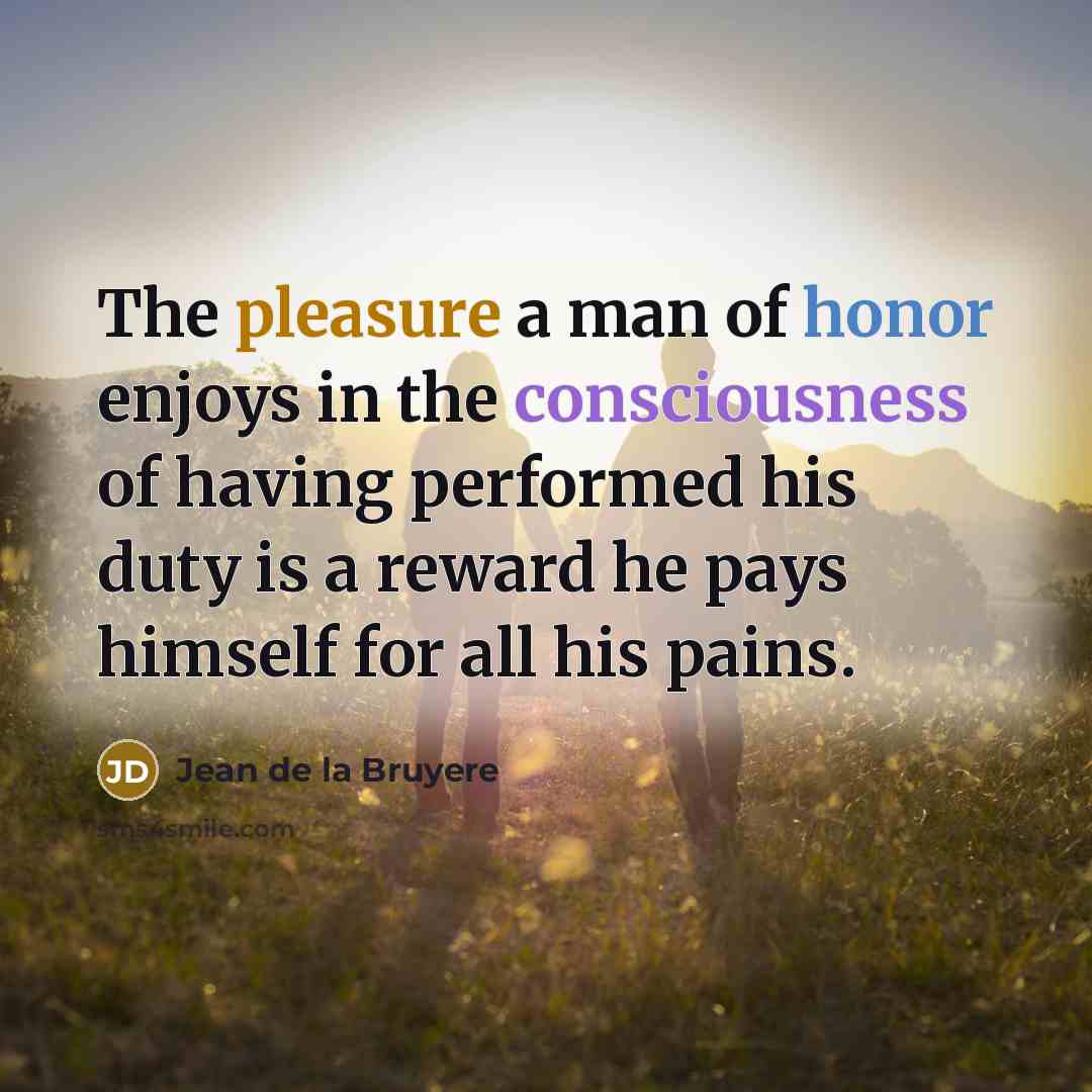 “The pleasure a man of honor enjoys in the consciousness…” quote by Jean de la Bruyere