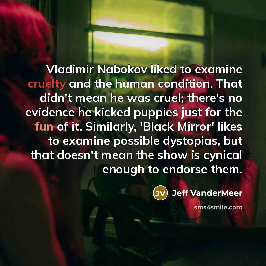 “Vladimir Nabokov liked to examine cruelty and the human condition.…” quote by Jeff Vandermeer