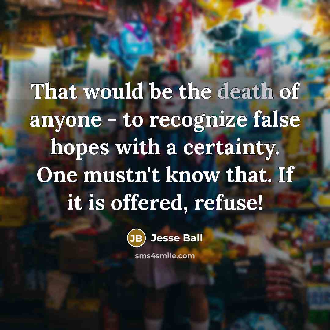 “That would be the death of anyone - to recognize…” quote by Jesse Ball
