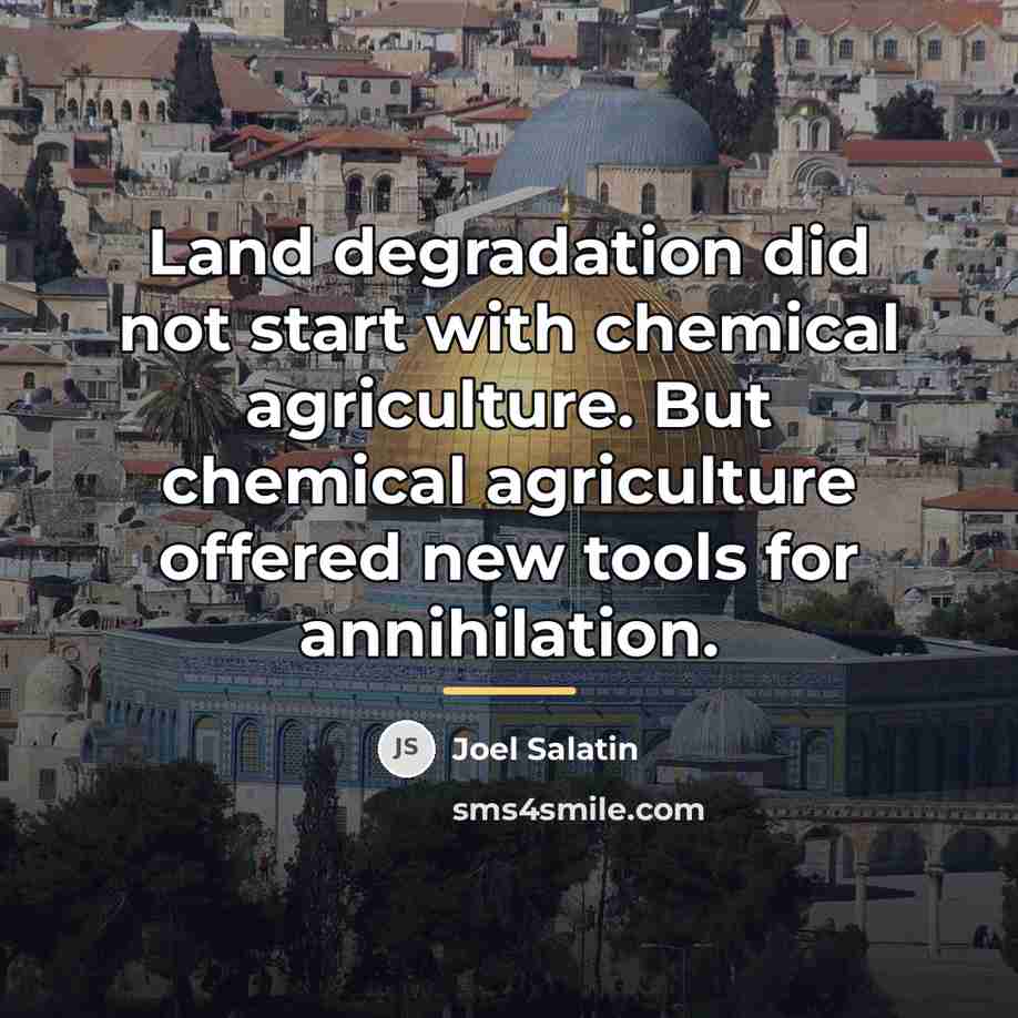 “Land degradation did not start with chemical agriculture. But chemical…” quote by Joel Salatin