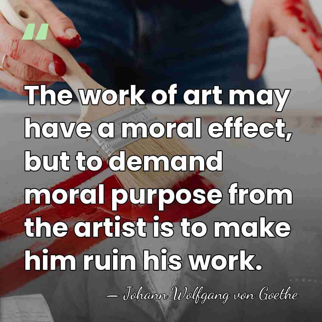 The work of art may have a moral effect, but to demand&hellip; - Johann Wolfgang von Goethe