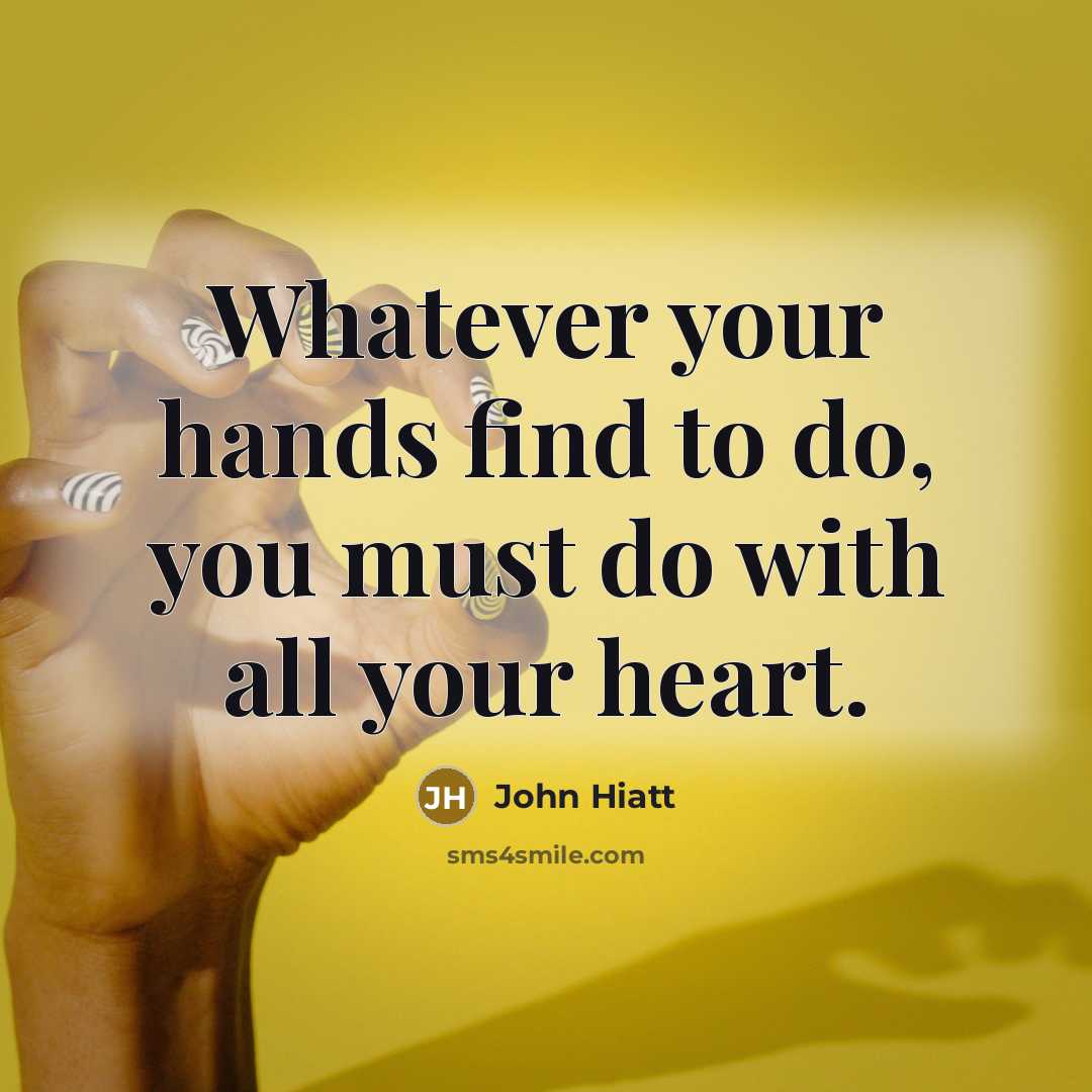 “Whatever your hands find to do, you must do with…” quote by John Hiatt