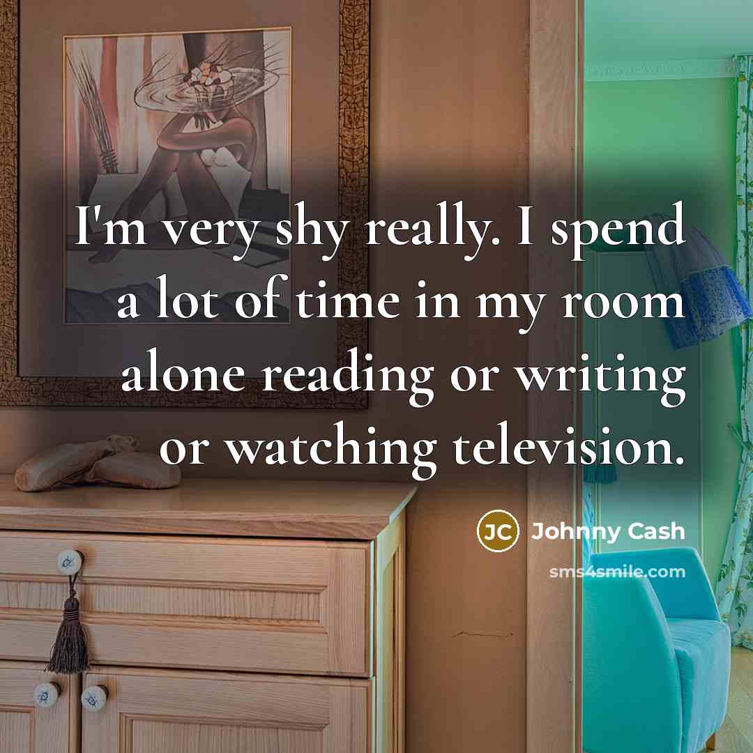 “I'm very shy really. I spend a lot of time…” quote by Johnny Cash
