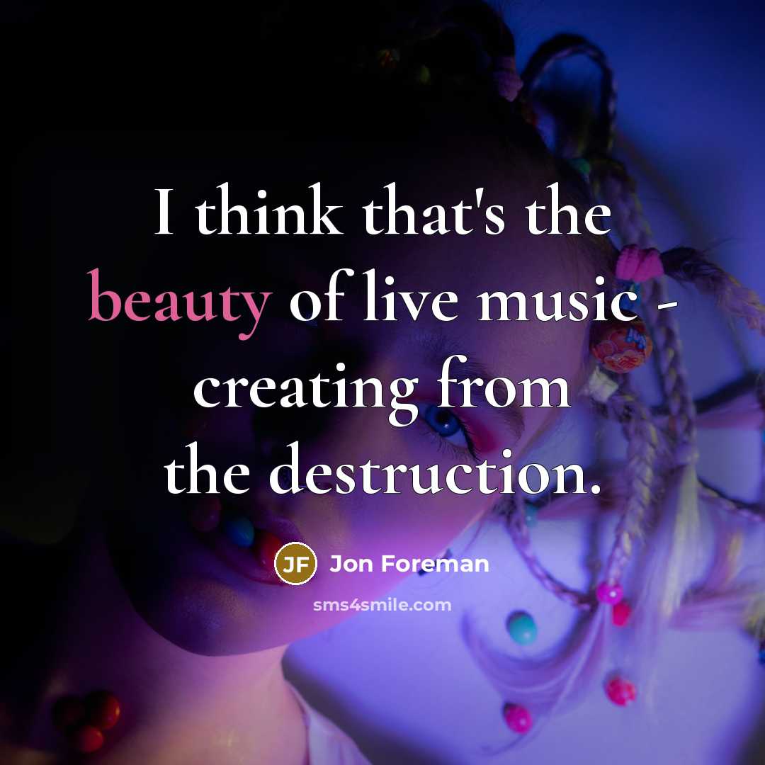 “I think that's the beauty of live music - creating…” quote by Jon Foreman