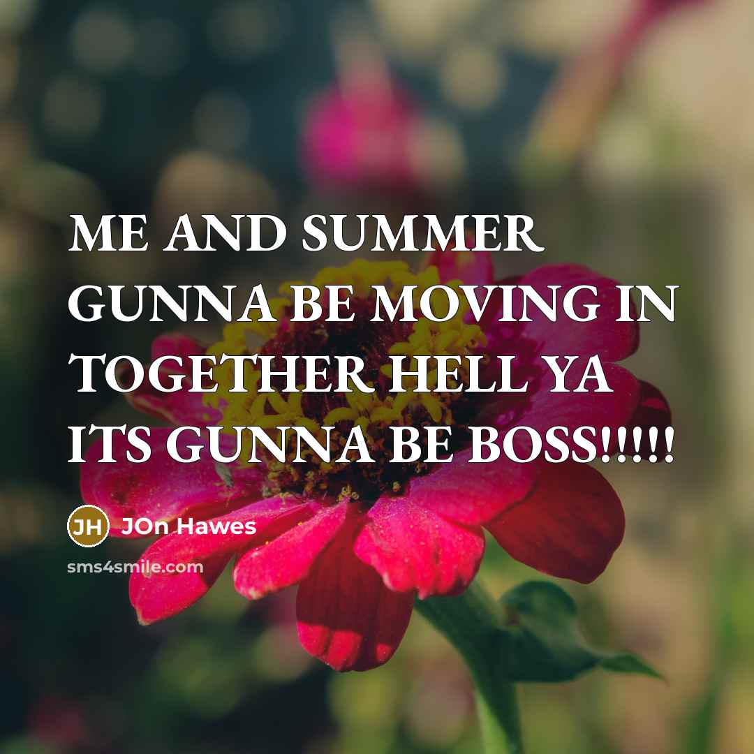 “ME AND SUMMER GUNNA BE MOVING IN TOGETHER HELL YA ITS GUNNA BE BOSS!!!!!” quote by Jon Hawes
