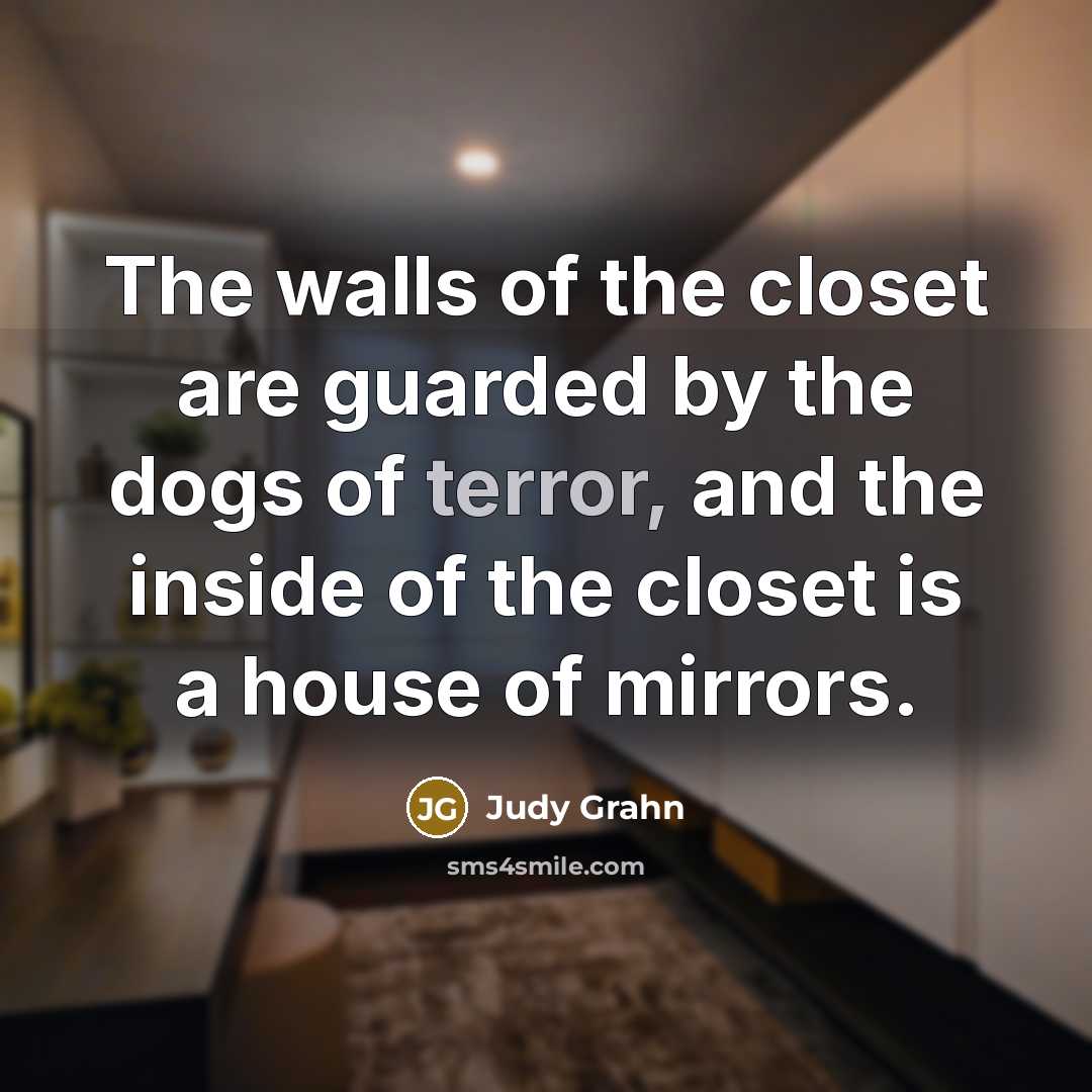 “The walls of the closet are guarded by the dogs…” quote by Judy Grahn