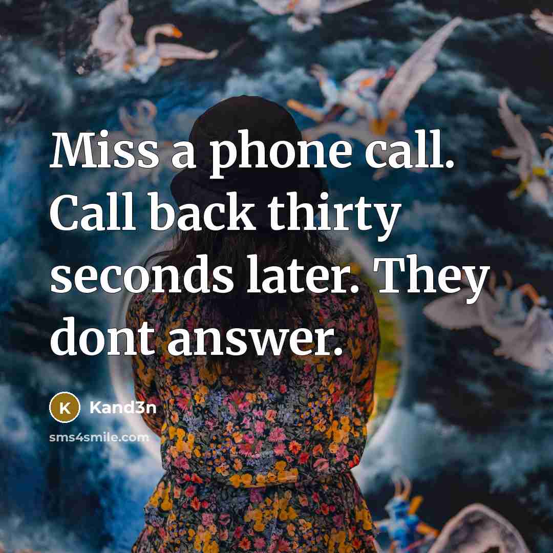“Miss a phone call. Call back thirty seconds later. They…” quote by Kand3n