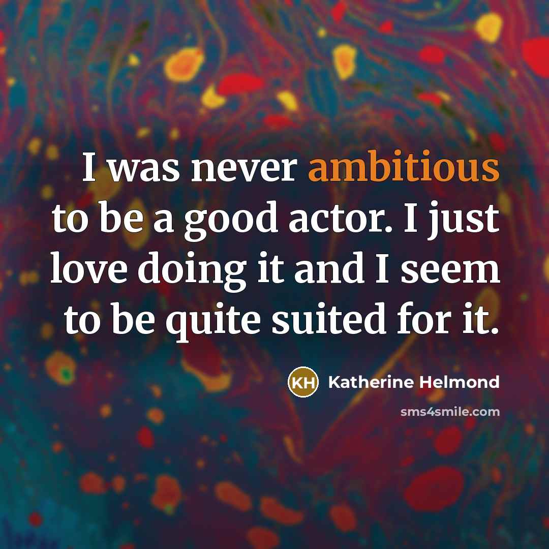 “I was never ambitious to be a good actor. I…” quote by Katherine Helmond