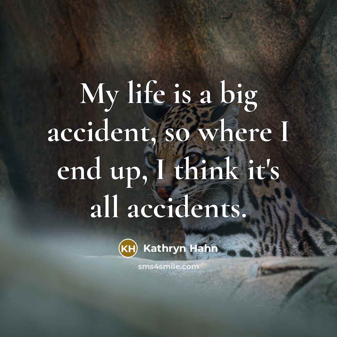 “My life is a big accident, so where I end up, I think it's all accidents.” quote by Kathryn Hahn