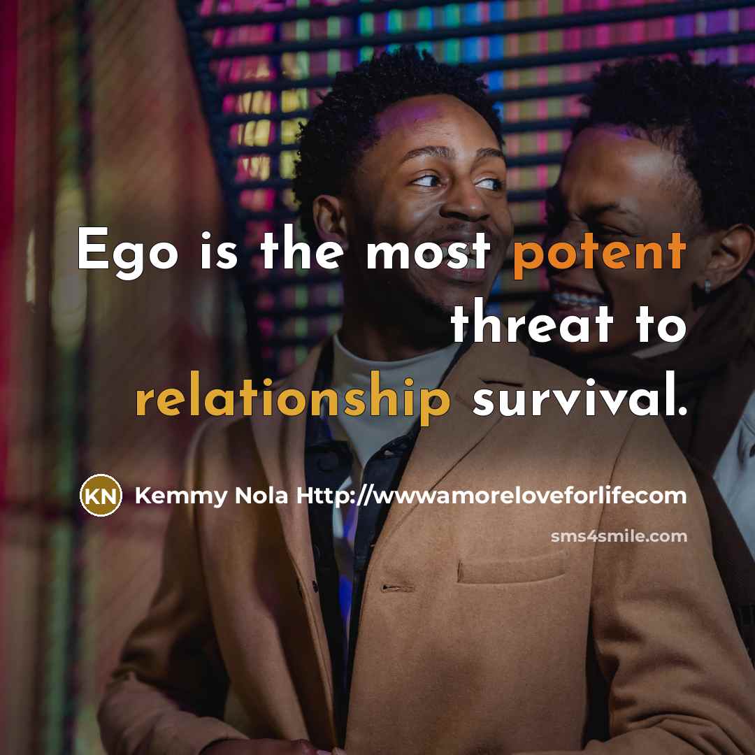 “Ego is the most potent threat to relationship survival.…” quote by Kemmy Nola Http://wwwamoreloveforlifecom