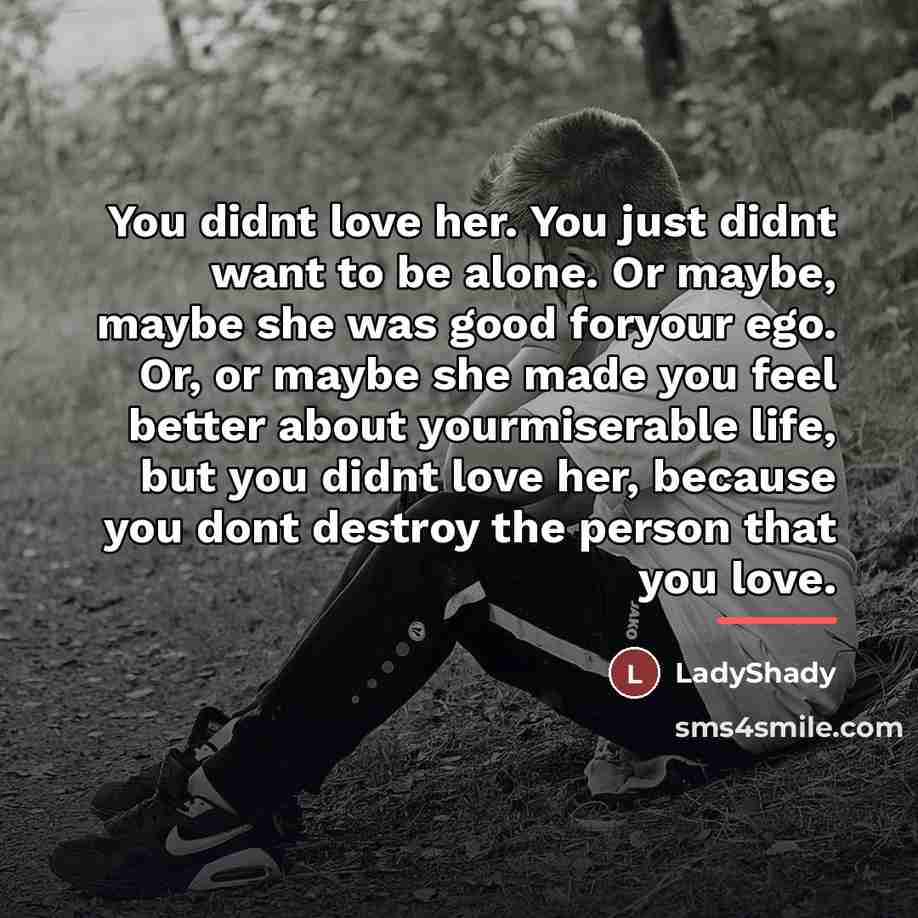 “You didnt love her. You just didnt want to be…” quote by LadyShady