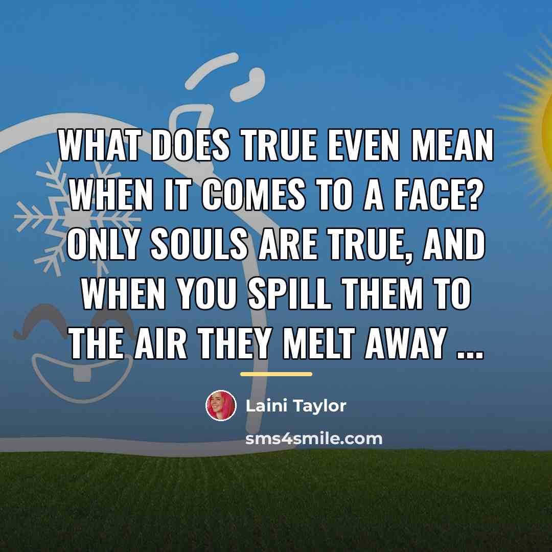 “What does true even mean when it comes to a…” quote by Laini Taylor
