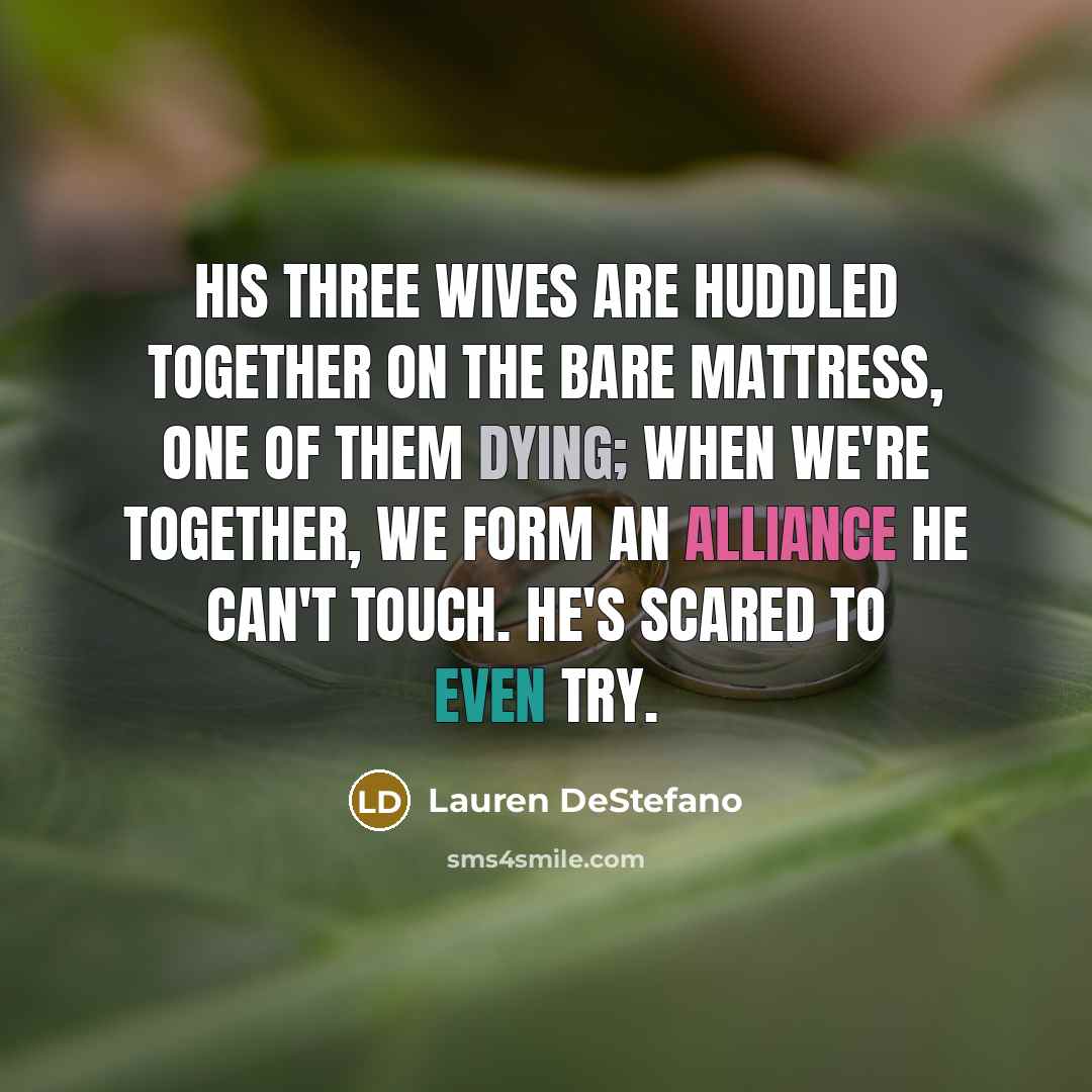 “His three wives are huddled together on the bare mattress,…” quote by Lauren DeStefano