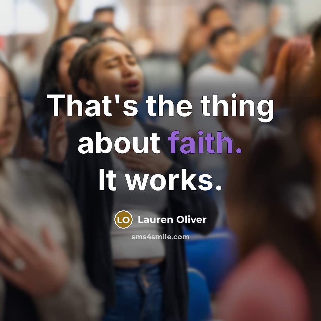 “That's the thing about faith. It works.…” quote by Lauren Oliver