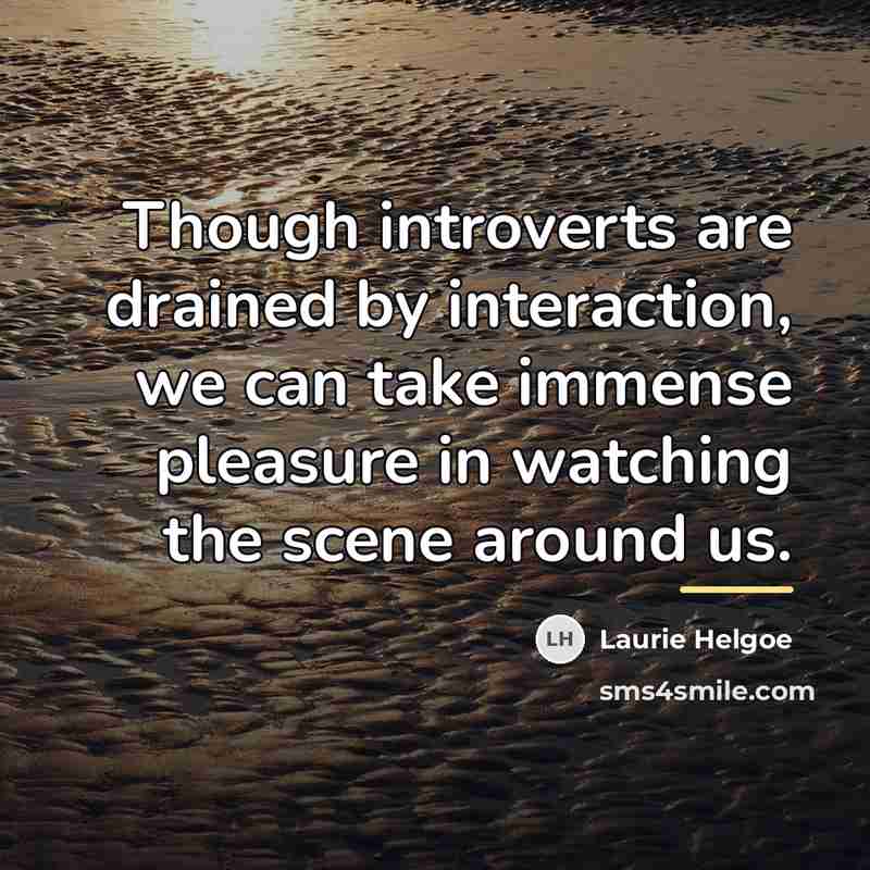 “Though introverts are drained by interaction, we can take immense…” quote by Laurie Helgoe
