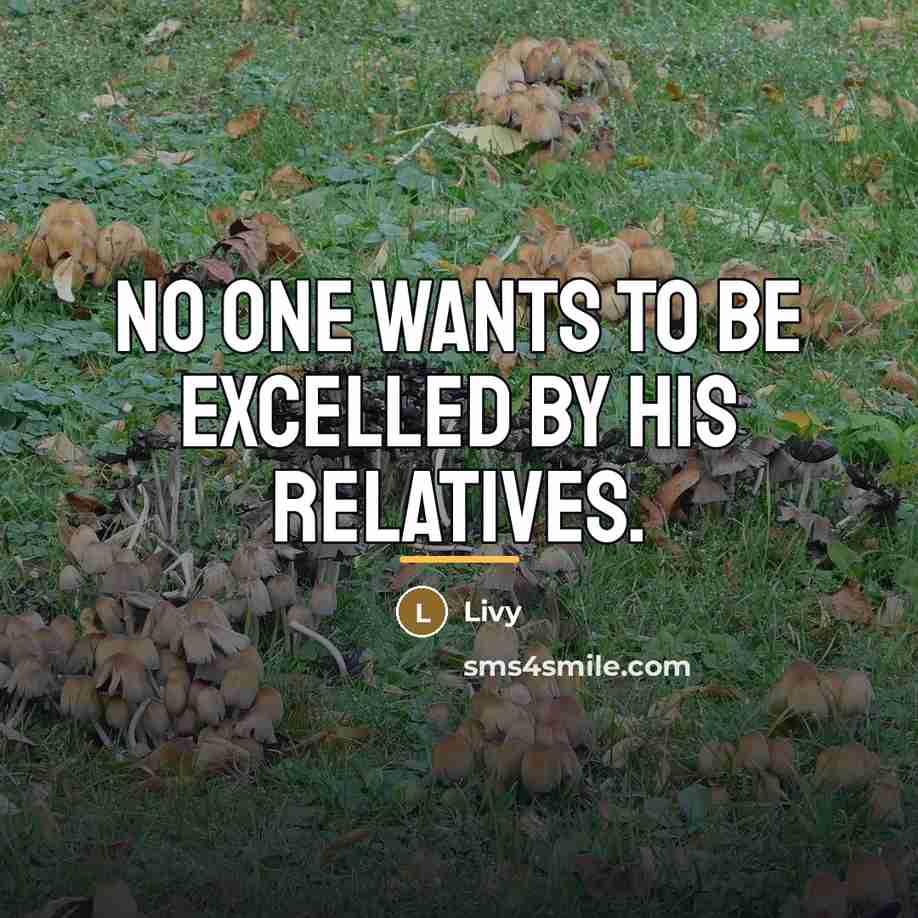 “No one wants to be excelled by his relatives.…” quote by Livy