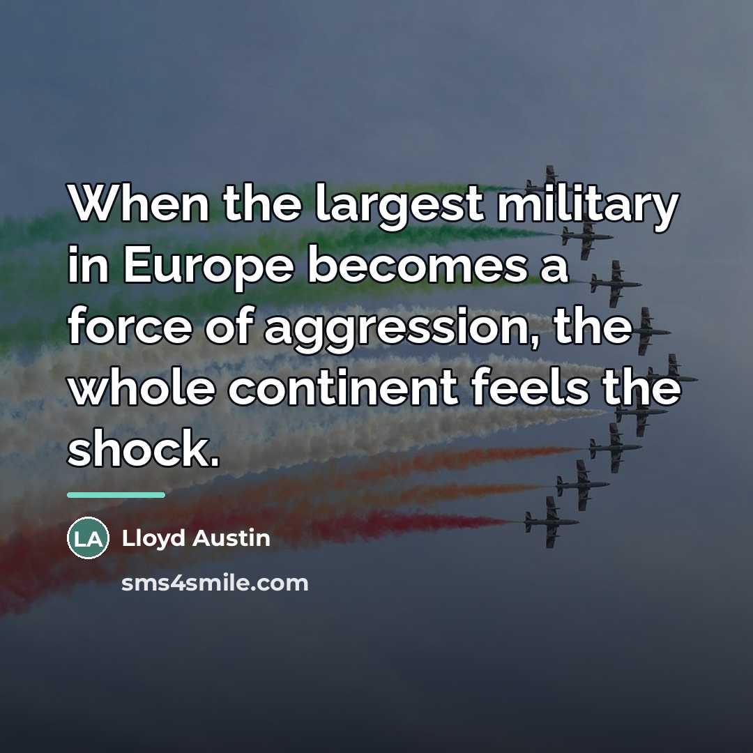 “When the largest military in Europe becomes a force of…” quote by Lloyd Austin