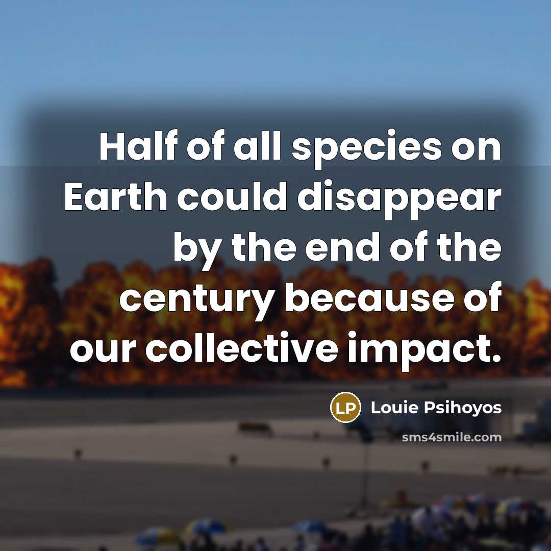 “Half of all species on Earth could disappear by the…” quote by Louie Psihoyos