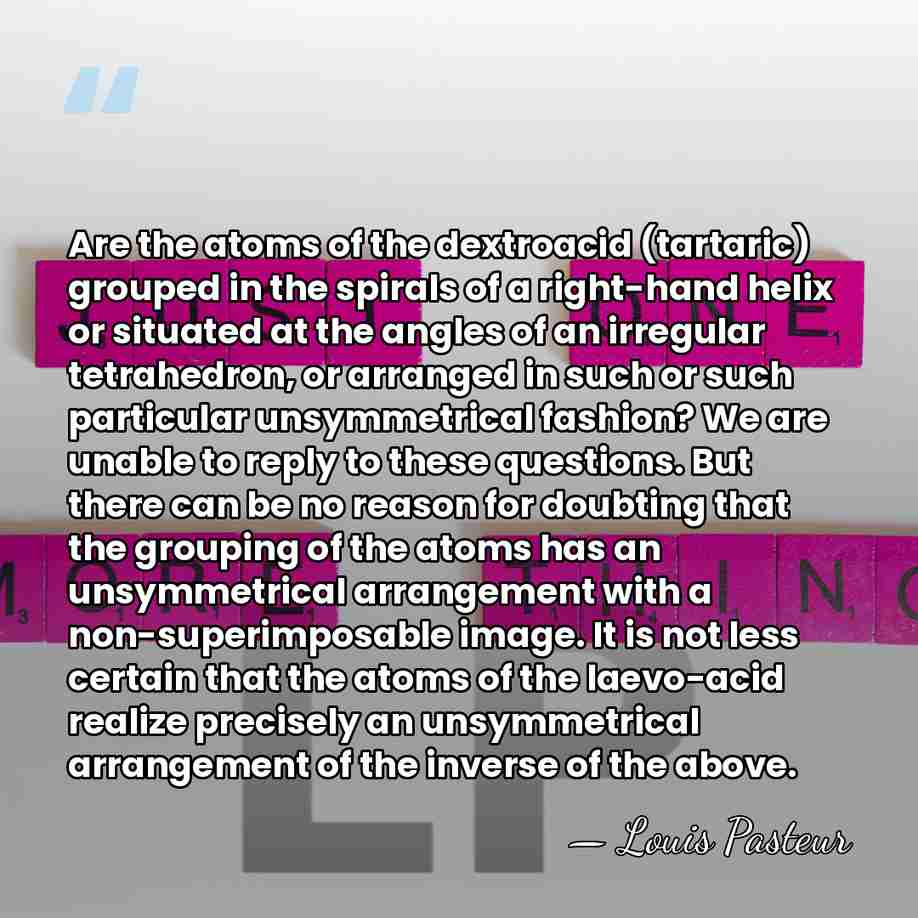 Are the atoms of the dextroacid (tartaric) grouped in the spirals of&hellip; - Louis Pasteur