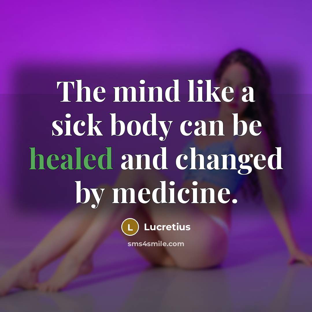 “The mind like a sick body can be healed and…” quote by Lucretius