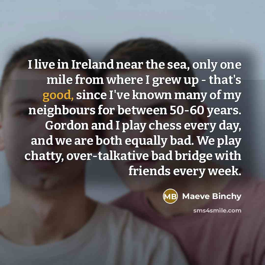 “I live in Ireland near the sea, only one mile…” quote by Maeve Binchy