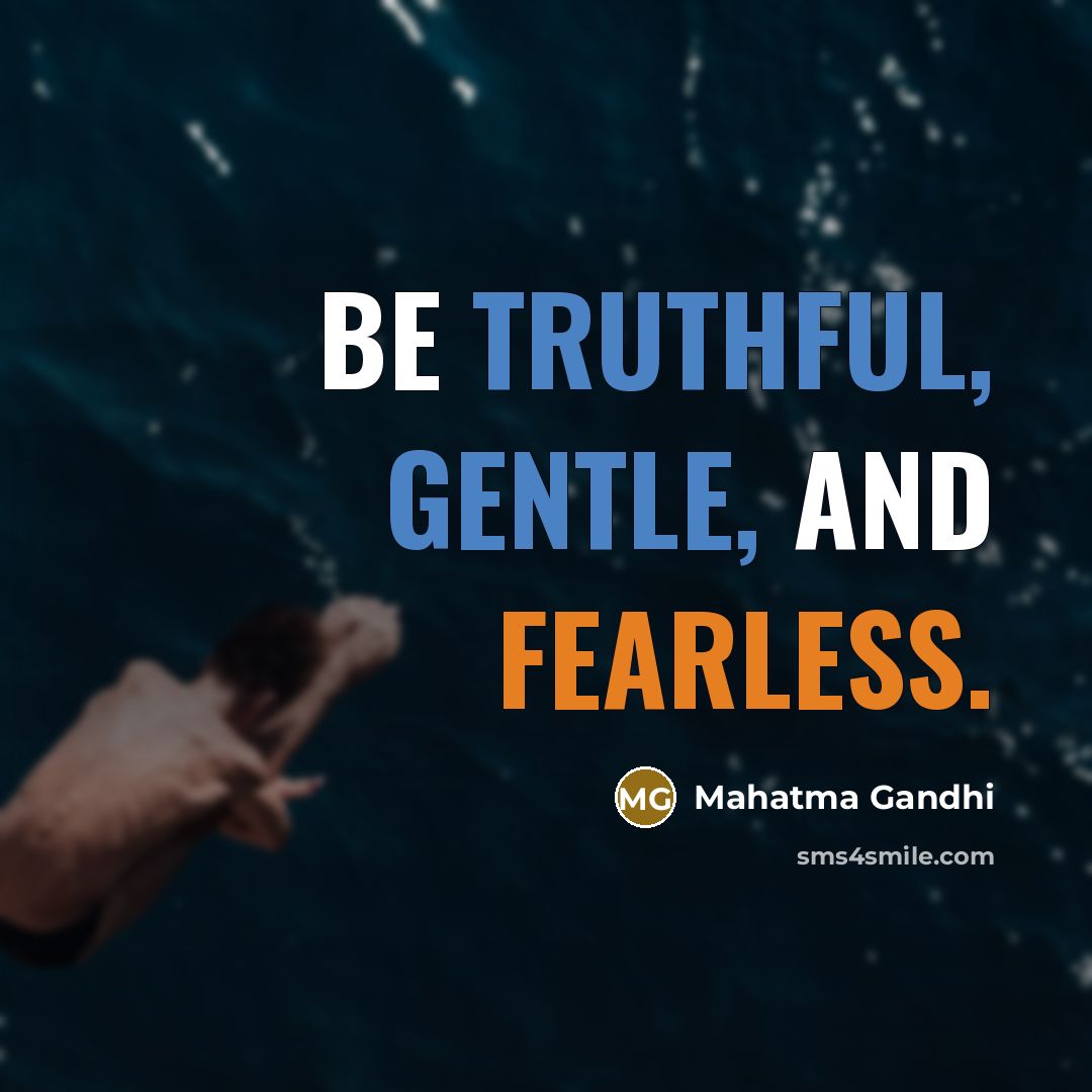 “Be truthful, gentle, and fearless.…” quote by Mahatma Gandhi
