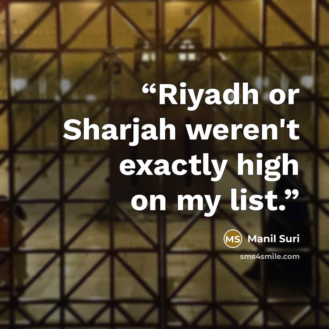 “Riyadh or Sharjah weren't exactly high on my list.” quote by Manil Suri