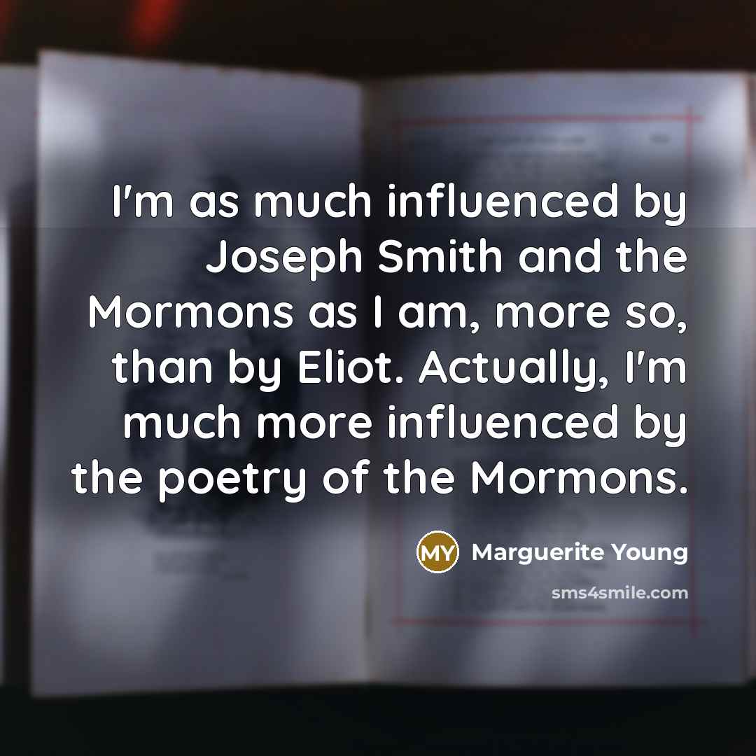 “I'm as much influenced by Joseph Smith and the Mormons…” quote by Marguerite Young