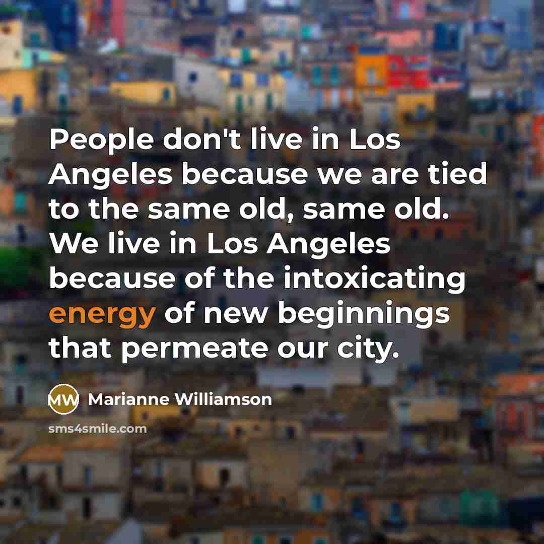 “People don't live in Los Angeles because we are tied…” quote by Marianne Williamson
