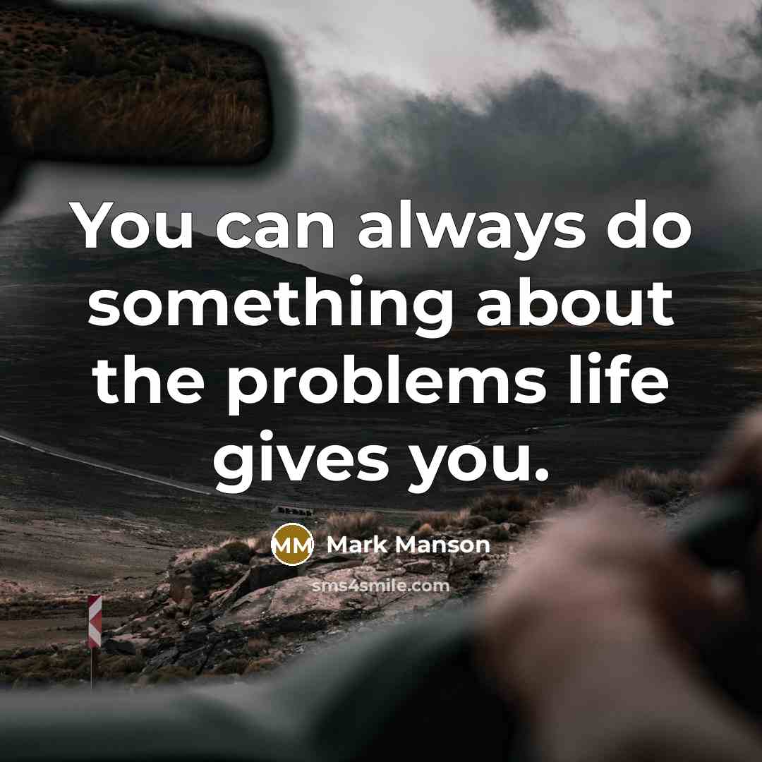 “You can always do something about the problems life gives…” quote by Mark Manson