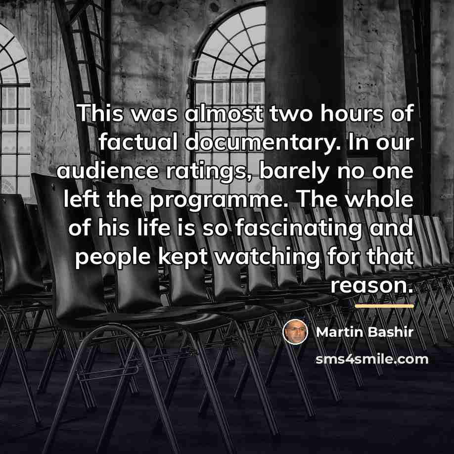 “This was almost two hours of factual documentary. In our…” quote by Martin Bashir