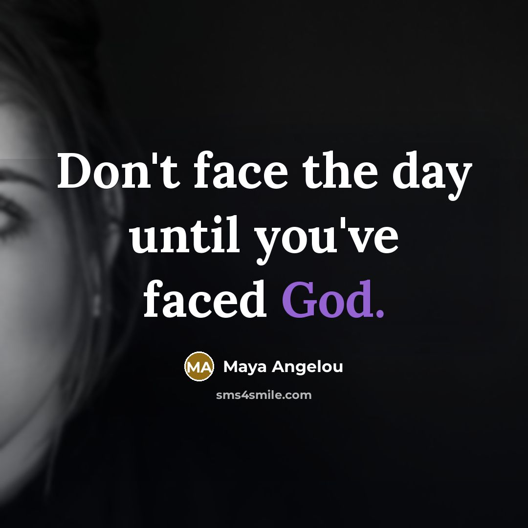 “Don't face the day until you've faced God.…” quote by Maya Angelou