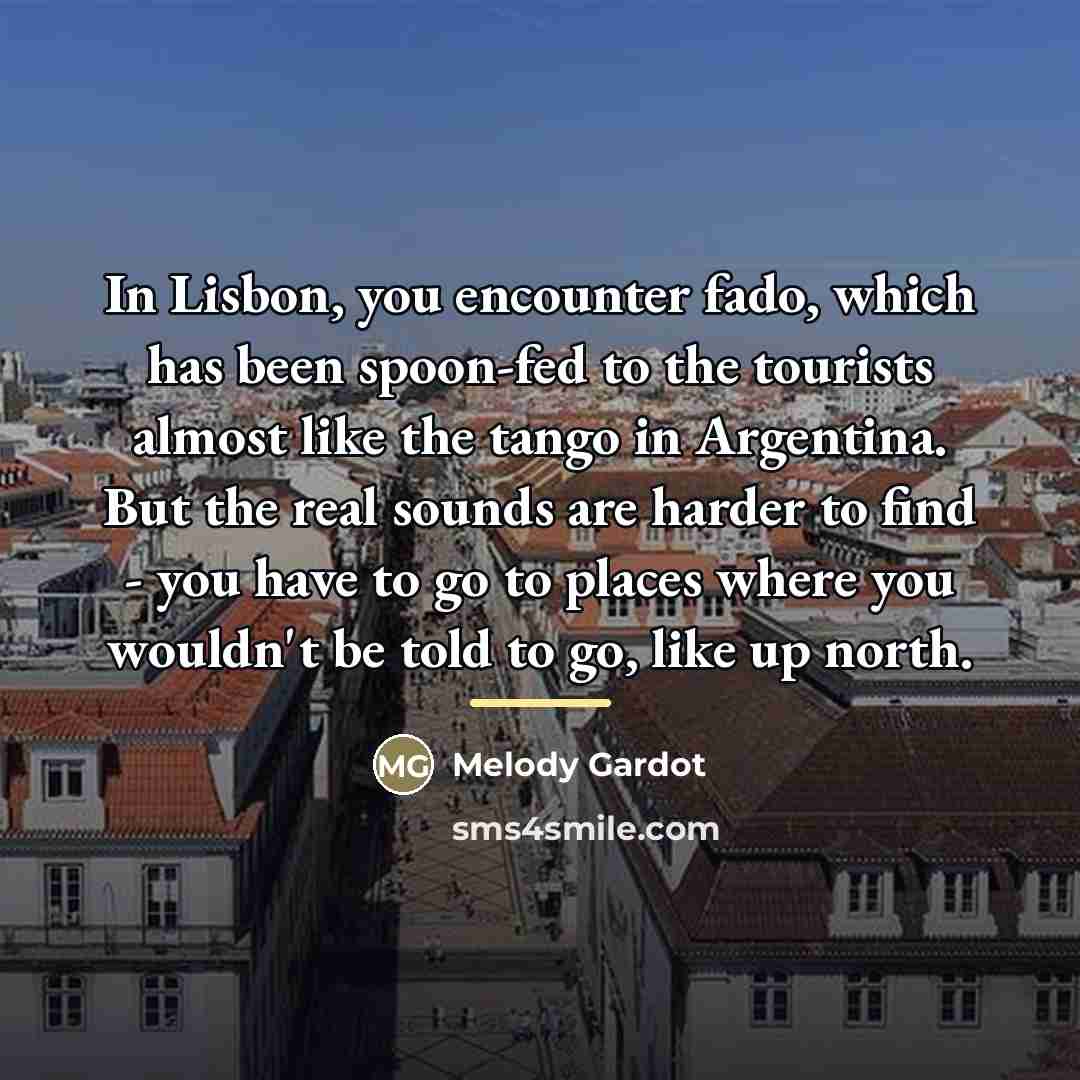 “In Lisbon, you encounter fado, which has been spoon-fed to…” quote by Melody Gardot